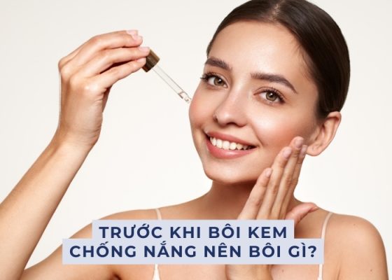 Trước khi bôi kem chống nắng nên bôi gì