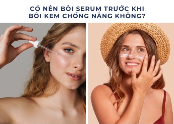 Có nên bôi serum trước khi bôi kem chống nắng