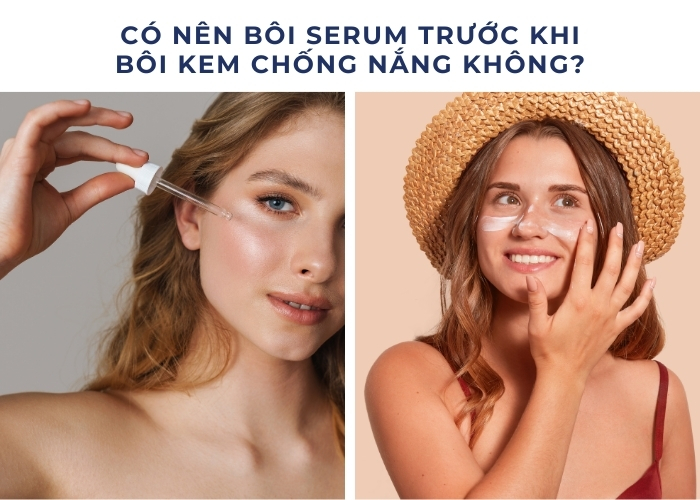 Giải đáp | Có nên bôi serum trước khi bôi kem chống nắng không?