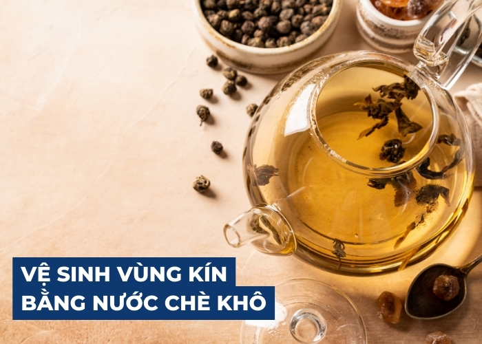 Vệ sinh vùng kín bằng nước chè khô có tốt không? Rửa như thế nào?