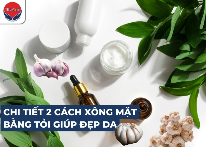 Xông mặt bằng tỏi có đẹp da không? Giải đáp từ chuyên gia
